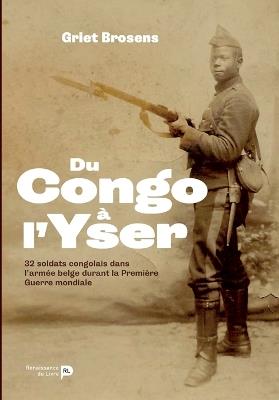 Du Congo à l'Yser: 32 soldats congolais dans l'armée belge durant la Première Guerre mondiale - Griet Brosens - cover