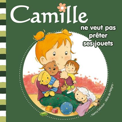 Camille ne veut pas prêter ses jouets T6 - Aline de PÉTIGNY,Nancy Delvaux - ebook