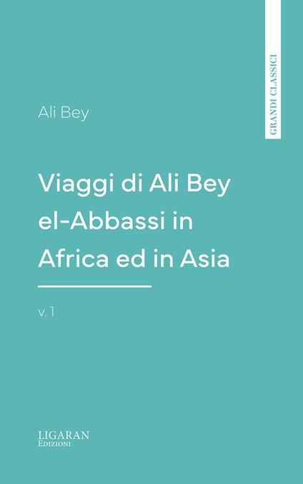 Viaggi di Ali Bey el-Abbassi in Africa ed in Asia, v. 1 - Ali Bey - ebook