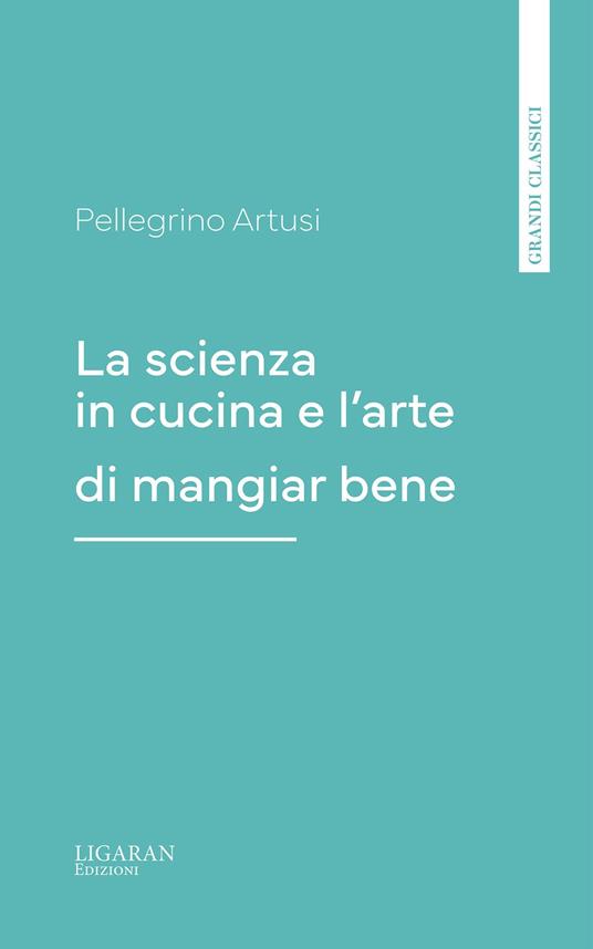 La scienza in cucina e l'arte di mangiar bene - Pellegrino Artusi - ebook