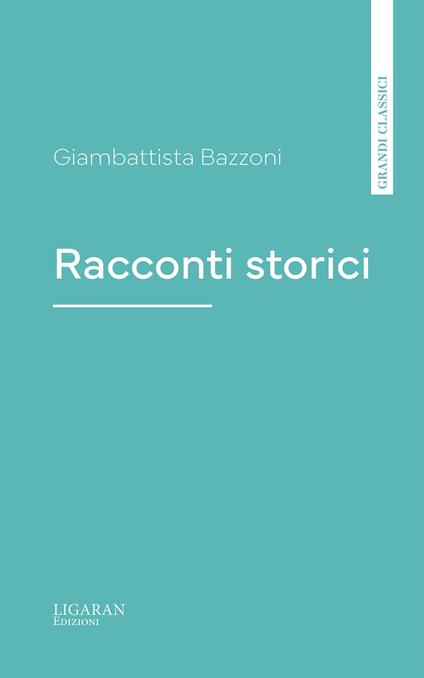 Racconti storici - Giambattista Bazzoni - ebook