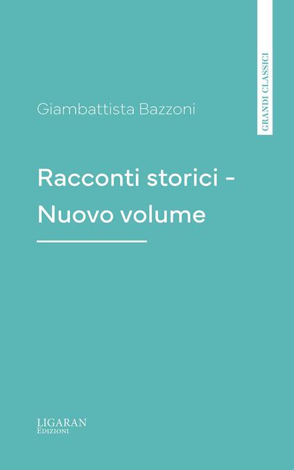 Racconti storici - Nuovo volume - Giambattista Bazzoni - ebook