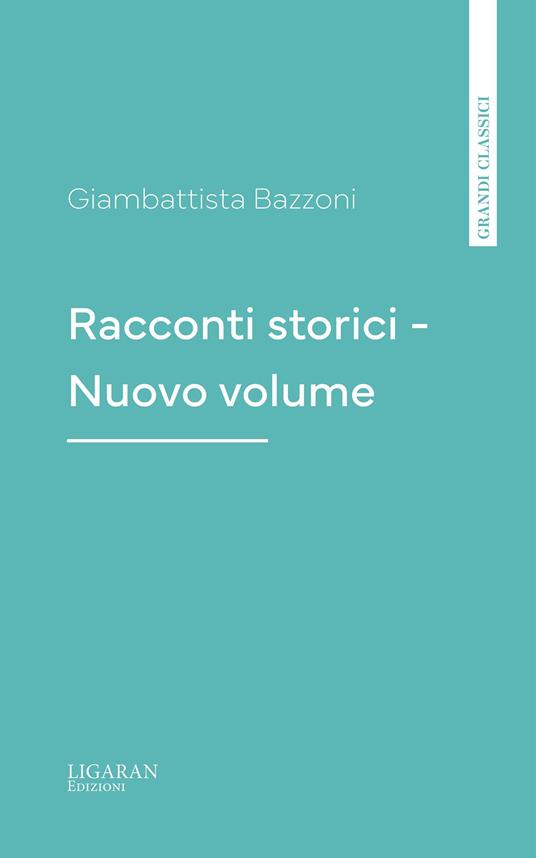 Racconti storici - Nuovo volume - Giambattista Bazzoni - ebook