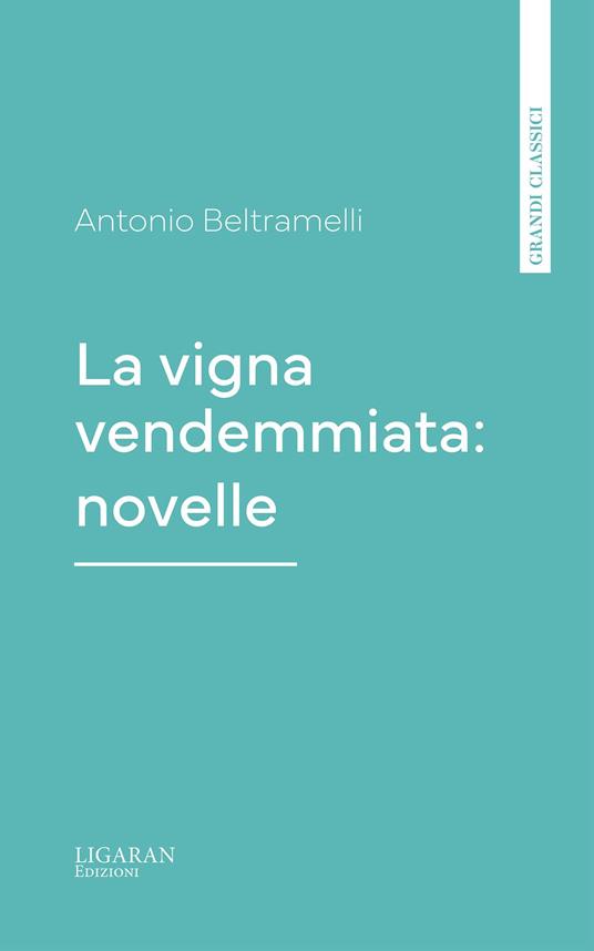 La vigna vendemmiata: novelle - Antonio Beltramelli - ebook
