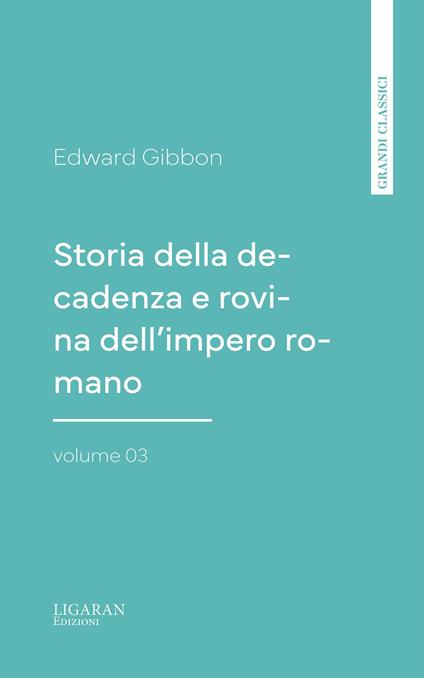Storia della decadenza e rovina dell'impero romano, volume 03 - Edward Gibbon - ebook