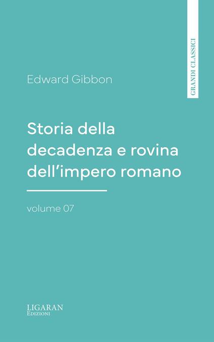 Storia della decadenza e rovina dell'impero romano, volume 07 - Edward Gibbon - ebook