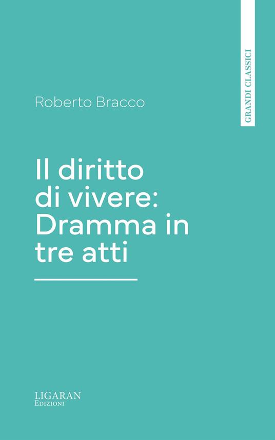Il diritto di vivere: Dramma in tre atti - Roberto Bracco - ebook