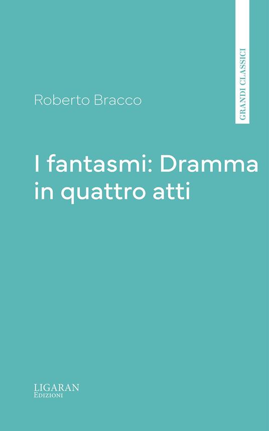 I fantasmi: Dramma in quattro atti - Roberto Bracco - ebook