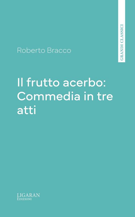 Il frutto acerbo: Commedia in tre atti - Roberto Bracco - ebook