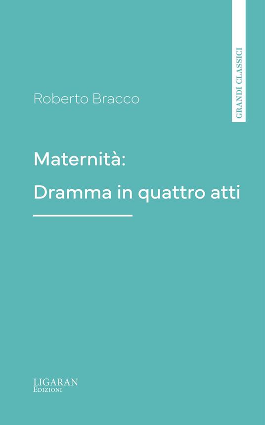 Maternità: Dramma in quattro atti - Roberto Bracco - ebook