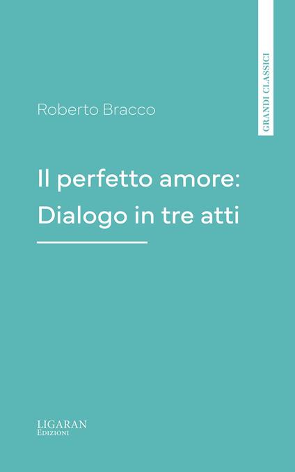 Il perfetto amore: Dialogo in tre atti - Roberto Bracco - ebook