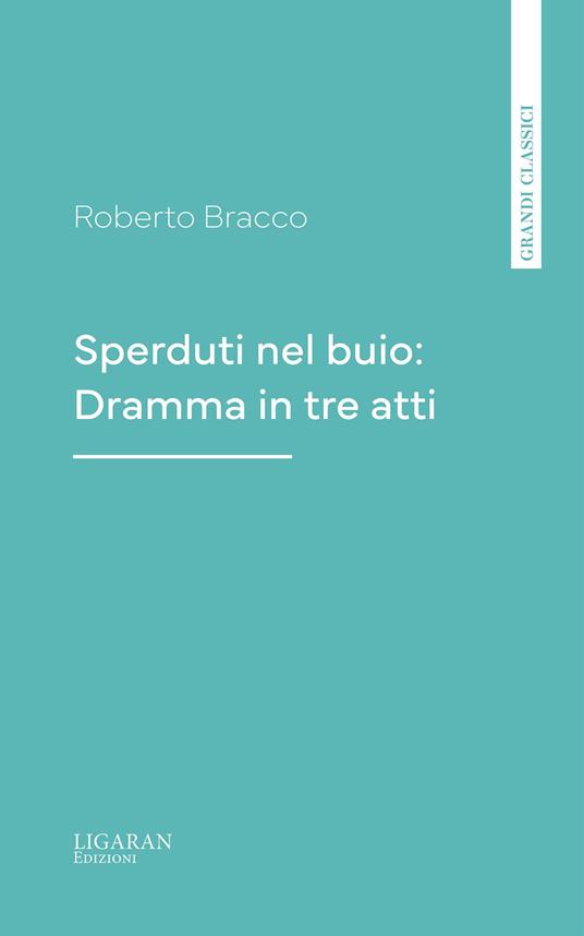 Sperduti nel buio: Dramma in tre atti - Roberto Bracco - ebook