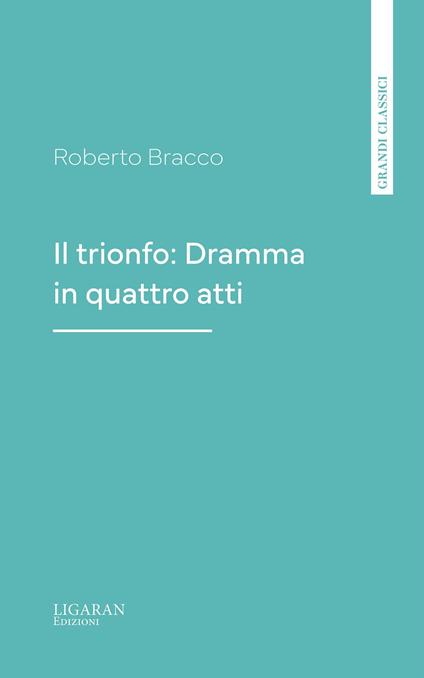 Il trionfo: Dramma in quattro atti - Roberto Bracco - ebook