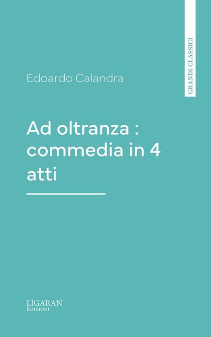 Ad oltranza : commedia in 4 atti - Edoardo Calandra - ebook