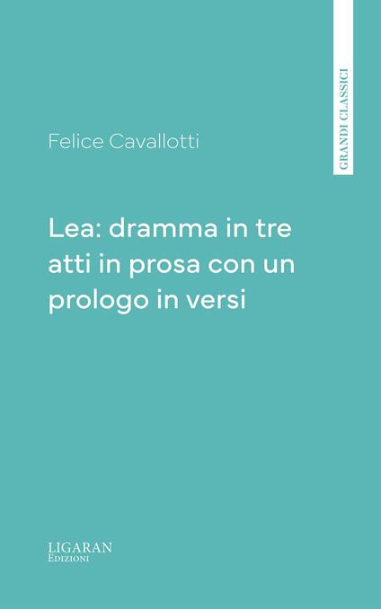 Lea: dramma in tre atti in prosa con un prologo in versi - Felice Cavallotti - ebook