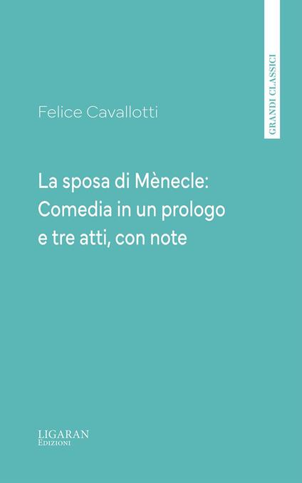 La sposa di Mènecle: Comedia in un prologo e tre atti, con note - Felice Cavallotti - ebook