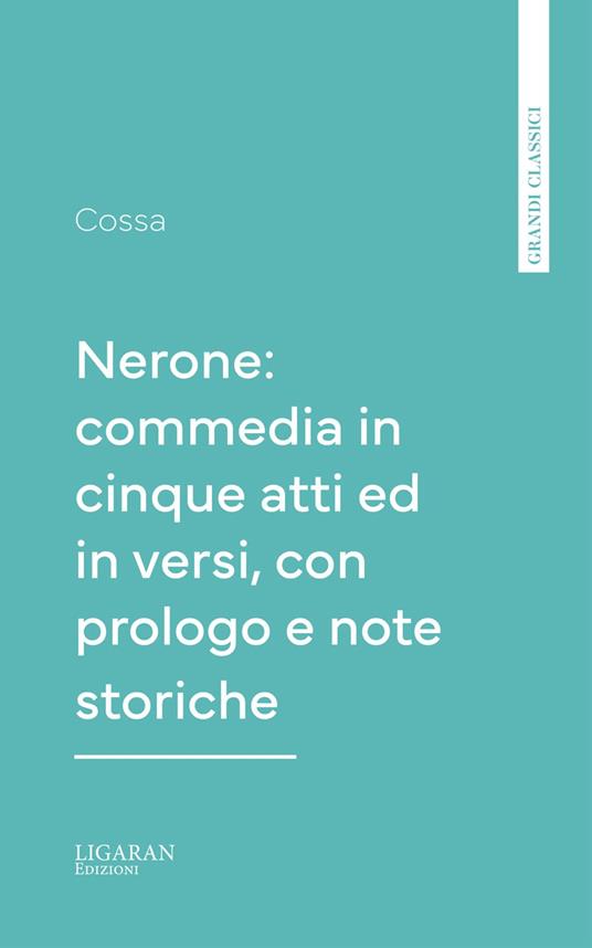 Nerone: commedia in cinque atti ed in versi, con prologo e note storiche - Cossa - ebook