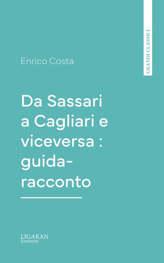 Da Sassari a Cagliari e viceversa : guida-racconto - Enrico Costa - ebook