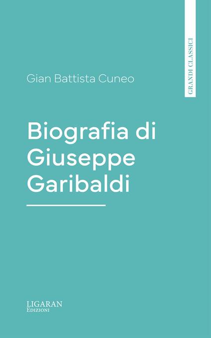 Biografia di Giuseppe Garibaldi - Gian Battista Cuneo - ebook