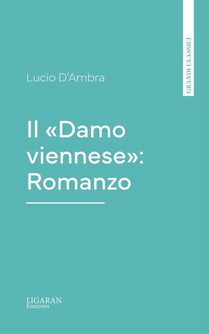 Il "Damo viennese": Romanzo - Lucio D'Ambra - ebook