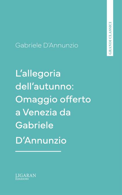 L'allegoria dell'autunno: Omaggio offerto a Venezia da Gabriele D'Annunzio - Gabriele D'Annunzio - ebook