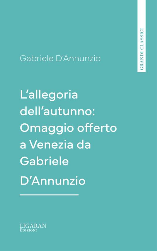 L'allegoria dell'autunno: Omaggio offerto a Venezia da Gabriele D'Annunzio - Gabriele D'Annunzio - ebook