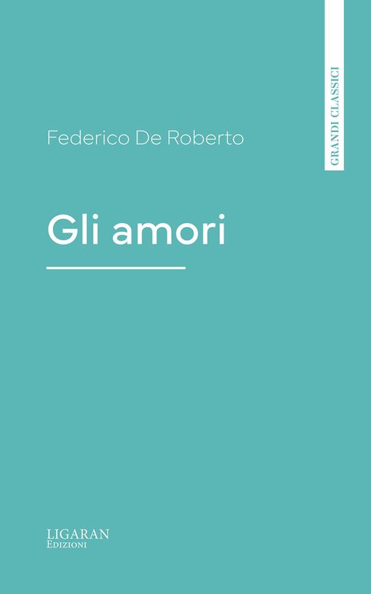 Gli amori - Federico De Roberto - ebook