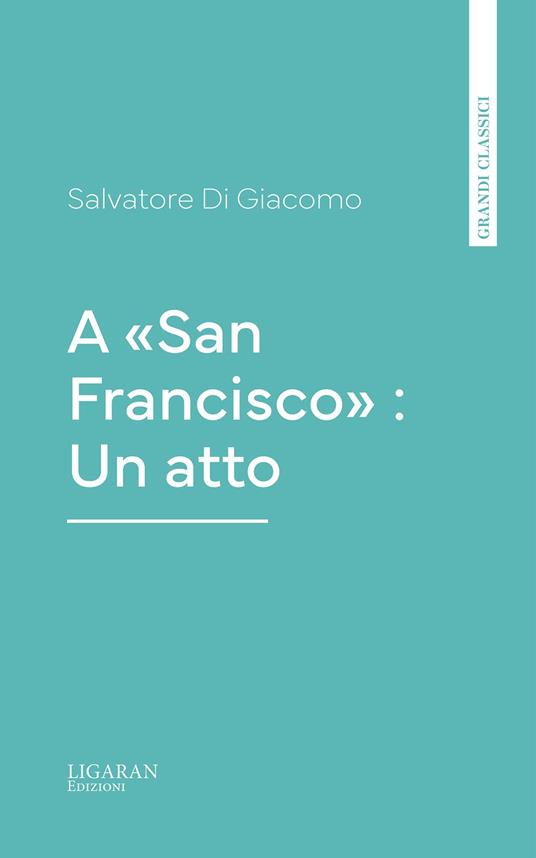 A «San Francisco» : Un atto - Salvatore Di Giacomo - ebook