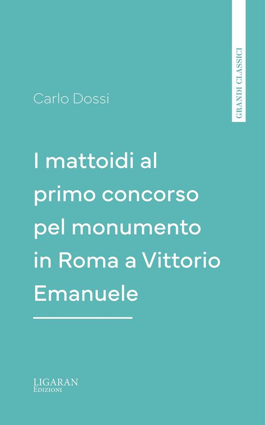 I mattoidi al primo concorso pel monumento in Roma a Vittorio Emanuele - Carlo Dossi - ebook