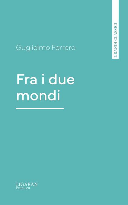 Fra i due mondi - Guglielmo Ferrero - ebook