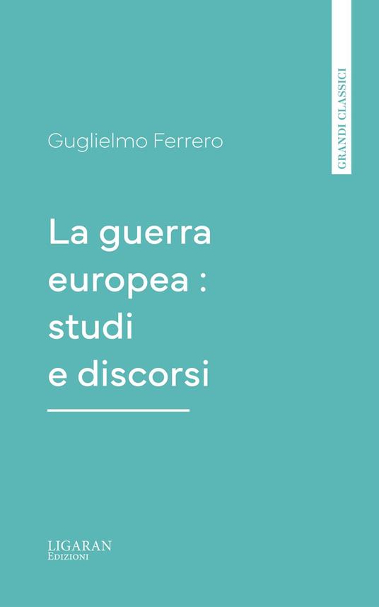 La guerra europea : studi e discorsi - Guglielmo Ferrero - ebook