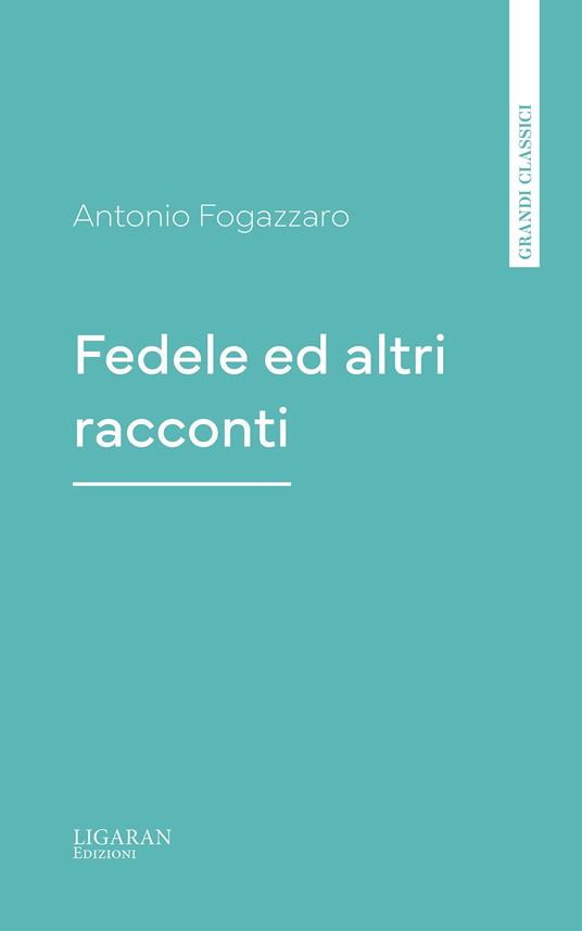 Fedele ed altri racconti - Antonio Fogazzaro - ebook