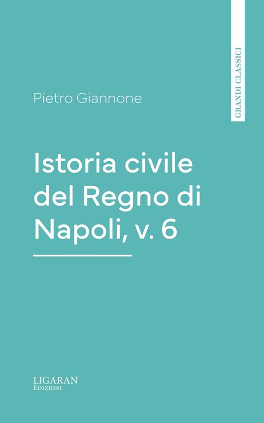 Istoria civile del Regno di Napoli, v. 6 - Pietro Giannone - ebook