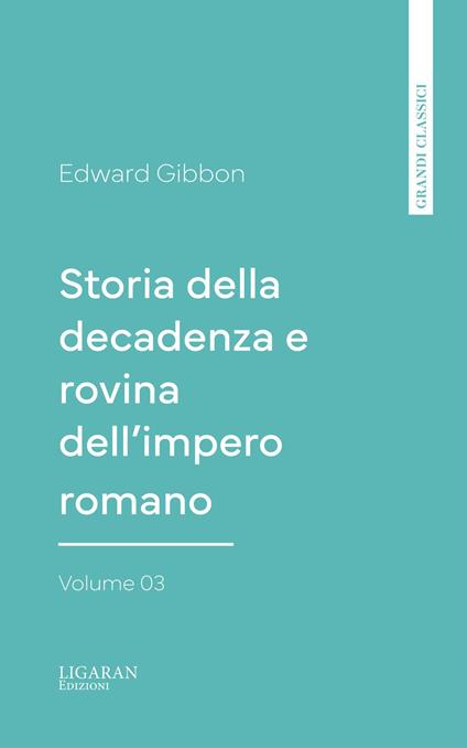 Storia della decadenza e rovina dell'impero romano, volume 03 - Edward Gibbon - ebook