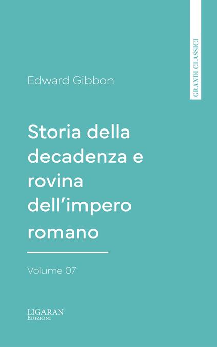 Storia della decadenza e rovina dell'impero romano, volume 07 - Edward Gibbon - ebook