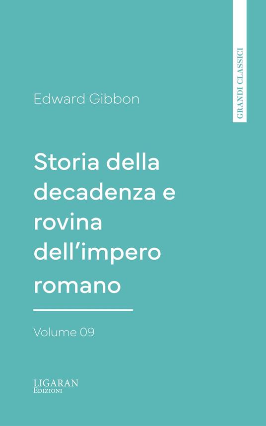 Storia della decadenza e rovina dell'impero romano, volume 09 - Edward Gibbon - ebook
