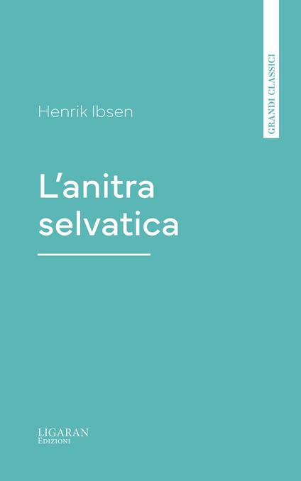 L'anitra selvatica - Henrik Ibsen - ebook