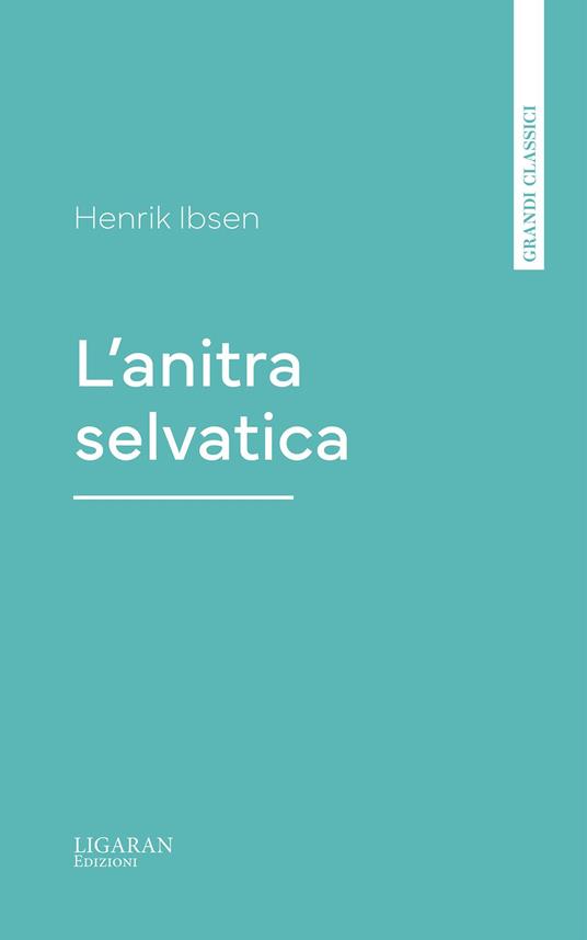 L'anitra selvatica - Henrik Ibsen - ebook