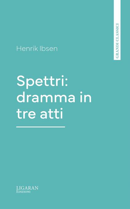 Spettri: dramma in tre atti - Henrik Ibsen - ebook