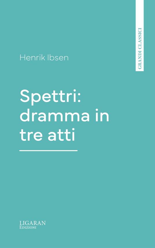Spettri: dramma in tre atti - Henrik Ibsen - ebook