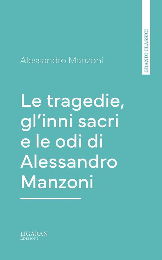 Le tragedie, gl'inni sacri e le odi di Alessandro Manzoni - Alessandro Manzoni - ebook