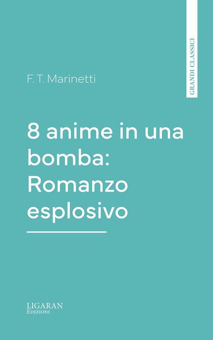8 anime in una bomba: Romanzo esplosivo - F. T. Marinetti - ebook