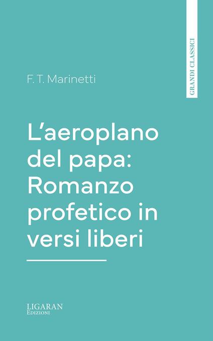 L'aeroplano del papa: Romanzo profetico in versi liberi - F. T. Marinetti - ebook