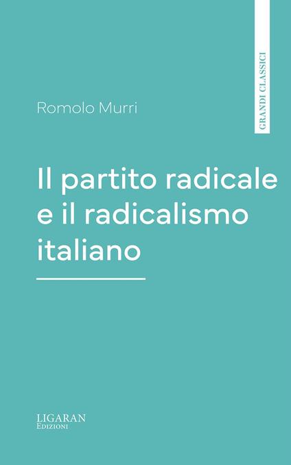 Il partito radicale e il radicalismo italiano - Romolo Murri - ebook