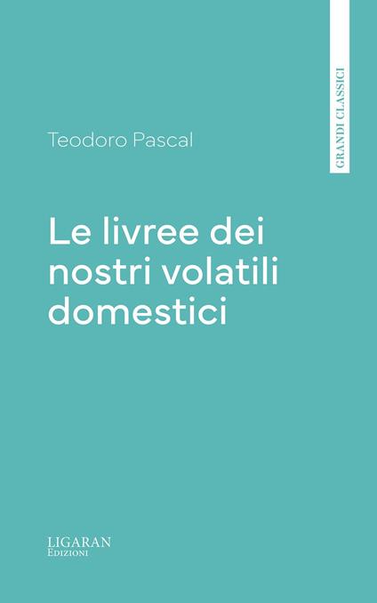 Le livree dei nostri volatili domestici - Teodoro Pascal - ebook