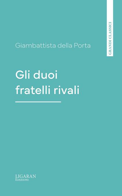 Gli duoi fratelli rivali - Giambattista della Porta - ebook