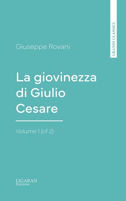 La giovinezza di Giulio Cesare, Volume 1 (of 2) - Giuseppe Rovani - ebook