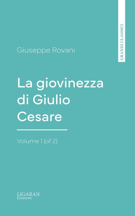 La giovinezza di Giulio Cesare, Volume 1 (of 2) - Giuseppe Rovani - ebook