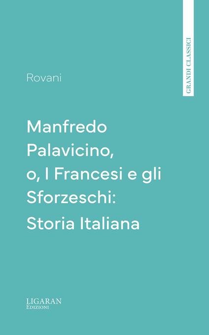 Manfredo Palavicino, o, I Francesi e gli Sforzeschi: Storia Italiana - Giuseppe Rovani - ebook