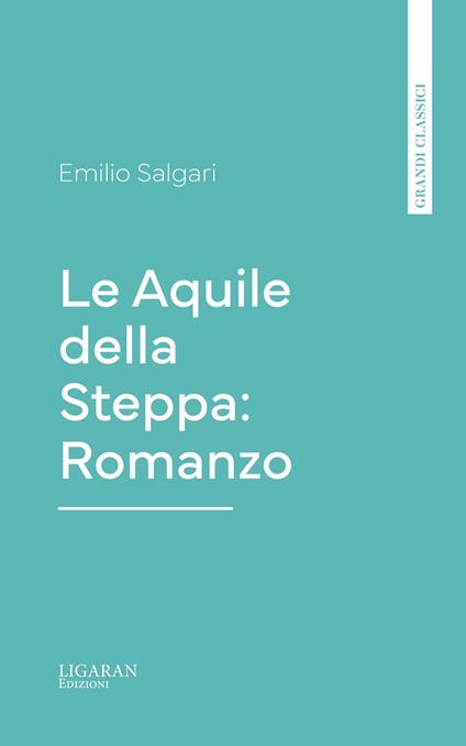 Le Aquile della Steppa: Romanzo - Emilio Salgari - ebook